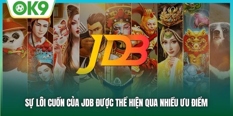 Sự lôi cuốn của JDB được thể hiện qua nhiều ưu điểm